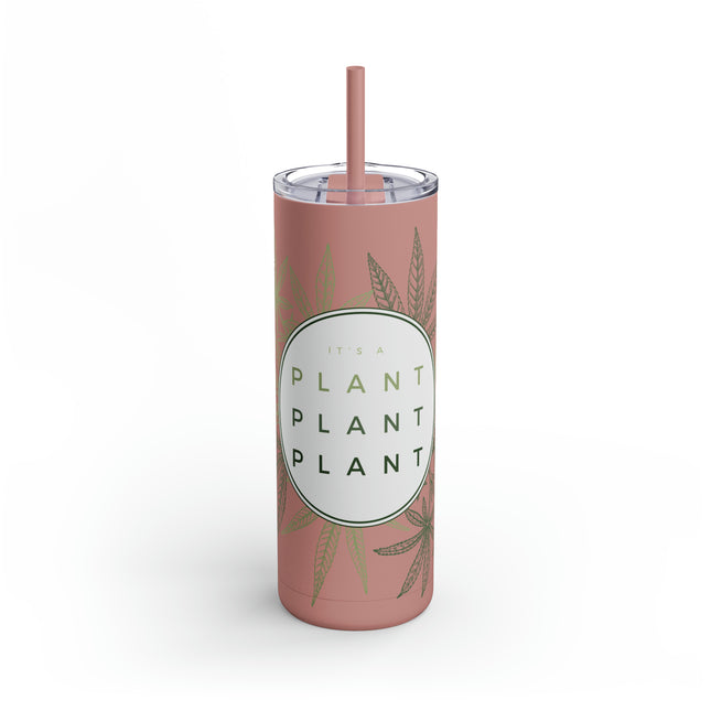 20 oz Skinny Tumbler: It's a Plant, Elegant